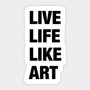 Live Life Like Art (light) Sticker